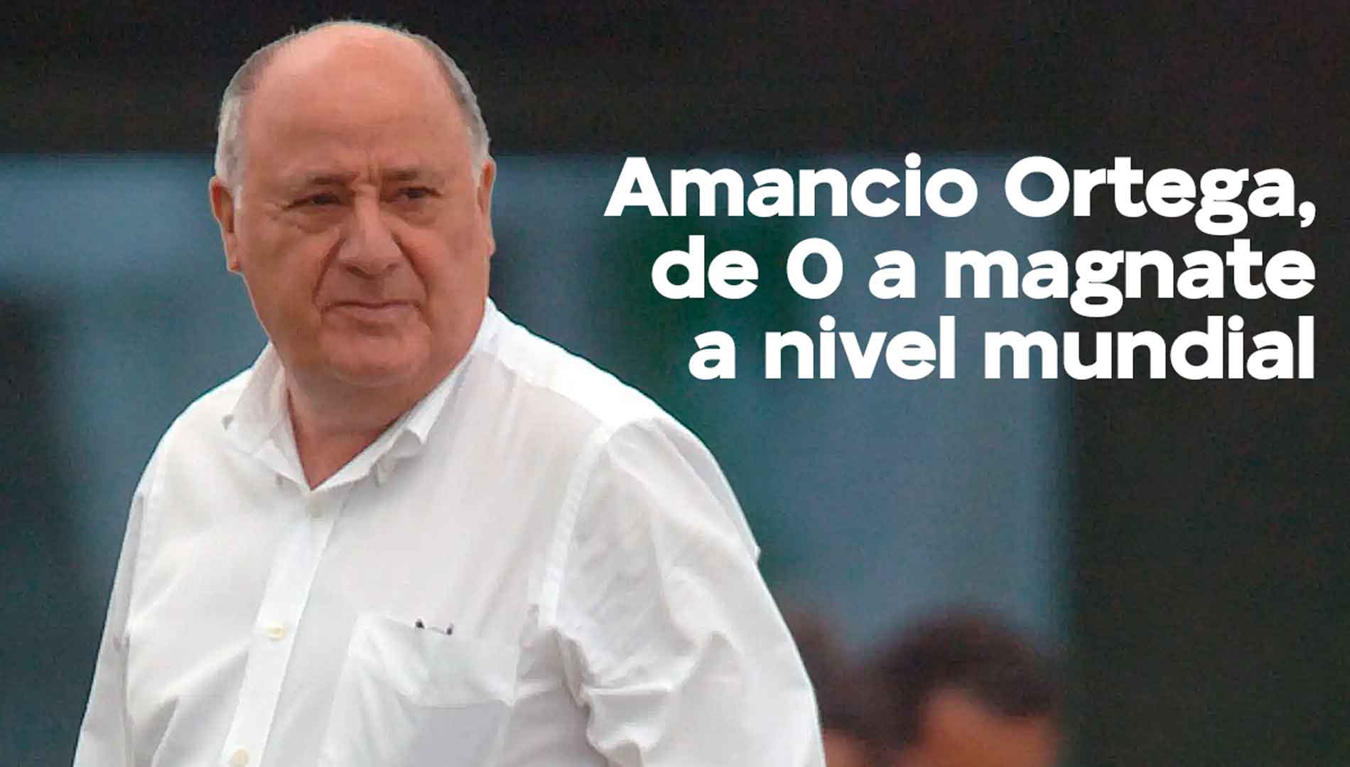 De Origen Humilde A Magnate A Nivel Global: La Historia De Amancio ...