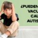 Descubre la gran mentira: ¿realmente las vacunas causan autismo?